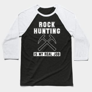 Rock Hunting Is My Real Job Graphic Baseball T-Shirt
